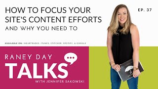 37 How to Focus Your Site's Content Efforts and Why You Need To