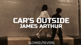 Car's Outside•|| James Arthur||• slowed/Reverb