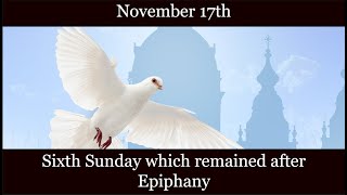 SUN Nov 17 2024 - Sixth Sunday which remained after Epiphany