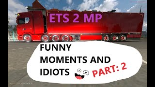 PART #2 ETS 2 MP - FUNNY MOMENTS AND IDIOTS  (Euro Truck Simulator 2 MultiPlayer