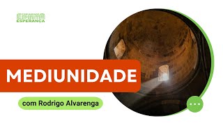 Palestra doutrinária: Mediunidade com Rodrigo Alvarenga.