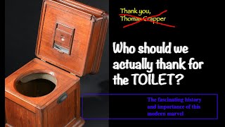 Thomas Crapper did not invent the toilet! Find out how this modern marvel came to be