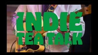 Live Sessions Launch! - Indie Tea Talk -