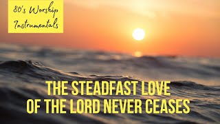 Worship Instrumental - The steadfast love of the Lord never ceases