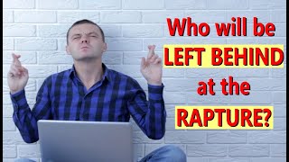 The Rapture: Who Will Be LEFT BEHIND?