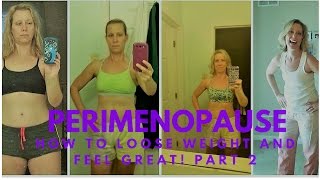 Perimenopause: How to Lose Weight and Feel Great part  2