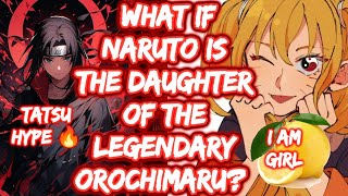 What If Naruto Is The Daughter Of The Legendary Orochimaru? What If Naruto Was A Girl FULL SERIES