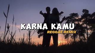 REGGAE || KARNA KAMU - REMIX 2024