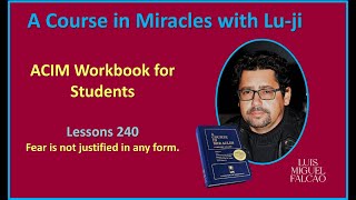 Lu-ji - ACIM Workbook Lesson 240 - Fear is not justified in any form