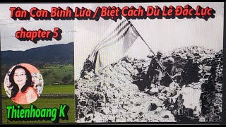 Tàn Cơn Binh Lửa chapter 5 / Biệt Cách Dù Lê Đắc Lực/ Diễn Đọc Thiên Hoàng