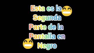 la pantalla negra(2da parte)