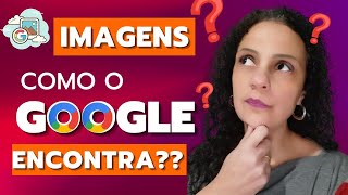 SEO NAS IMAGENS - COMO O GOOGLE ENCONTRA SUAS IMAGENS [BLOGGER E WORDPRESS]