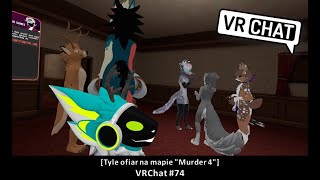 [Tyle ofiar na mapie "Murder 4" ] VRChat #74