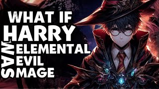 WHAT IF HARRY POTTER WAS OVERPOWERED EVIL ELEMENTAL MAGE?