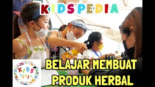 KIDSPEDIA - BELAJAR MEMBUAT PRODUK HERBAL