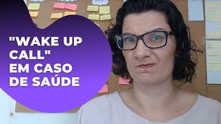 Usando “Wake up Call” em casos de saúde