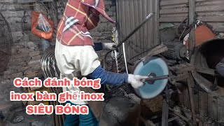 Đây là cách người ĐÁNH BÓNG INOX sáng bóng .bàn ghế inox giá tận xưởng