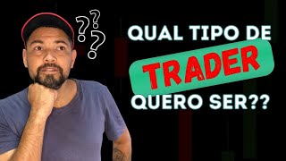 Como ser um trader de sucesso, qual tipo de trader você que ser?