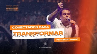 Conectados para transformar  | Pr. Thiago Higino