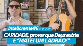 CARIDADE, provar que Deus existe e "MATEI UM LADRÃO"! - InteliCRENTE# responde!