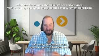 What are the obstacles performance marketers may face when changing their measurement paradigm?