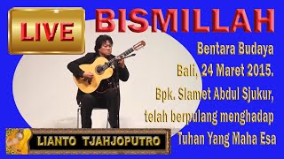 Live: Slamet Abdul Syukur, Bentara Budaya Bali 24 Maret 2015 - Lianto Tjahjoputro - Bismillah