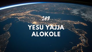 289 - Yesu yajja alokole