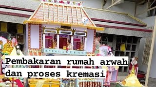 Pembakaran rumah arwah dan proses kremasi.. terimakasih banyak Ma untuk semuanya..