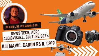 On s'en Live 🚿 les Mains 👐🏾 #28 : Comac C919, Canon R6 ii, Fuji XT5, DJI Mavi