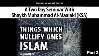 Nawaqidul Islaam - Part 3 - Shaykh Muhammad Al-Malaki