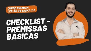 AULA 2.5 - CHECKLIST: PREMISSAS BÁSICAS [CURSO PREMIUM LEILÃO DA CAIXA 2.0]