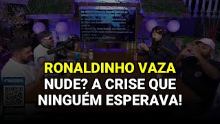 Ronaldinho Vaza Nude? A Crise que Ninguém Esperava!