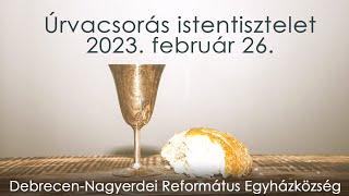 Istentisztelet 2023. 02. 26. Debrecen-Nagyerdei Református Egyházközség