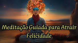 🙏Meditação Guiada para Atrair Felicidade: Relaxamento Profundo e Afirmações Positivas🙏