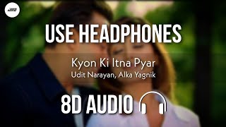 Kyon Ki Itna Pyar (8D AUDIO) - Udit Narayan, Alka Yagnik | HQ