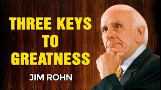 JIM ROHN MOTIVATION - Three Keys To Greatness