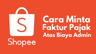 Cara Minta Faktur Pajak Shopee atas Biaya Administrasi Toko dan Biaya Jaringan Influencer