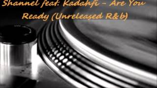 Shannel feat. Kadahfi - Are You Ready (Unreleased R&b)