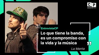 #EntrevistaCP La Mente: "Lo que tiene la banda, es un compromiso con la vida y la música"