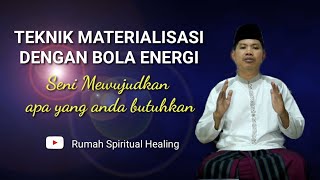 TEKNIK MATERIALISASI DENGAN BOLA ENERGI (Bag.1)