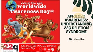 April 22q Foundation Awareness | Understanding and Supporting Individuals with 22q Deletion Syndrome