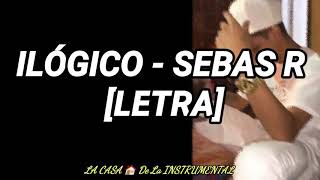 Sebas R - ilógico (letra)