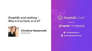 GraphQL and caching - Why is it so hard, or is it?  | Christina Hastenrath | The GraphQL Conf. 2022