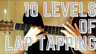 The 10 LEVELS of LAP TAPPING (ACOUSTIC GUITAR)