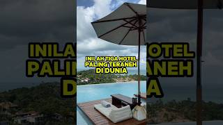 3 hotel paling teraneh di dunia (nomer 3 ada di Indonesia lhoo!!)