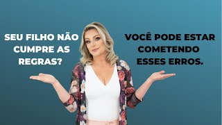 Seu filho não cumpre as regras? Você pode estar cometendo esses erros.