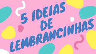 5 IDEIAS DE LEMBRANCINHAS FÁCEIS DE FAZER