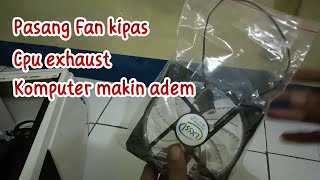 TUTORIAL PASANG KIPAS CPU FAN EXHAUST AGAR KOMPUTER ADEM