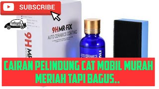 MR-FIX 9H NANO COATING KERAMIK PELINDUNG CAT MOBIL