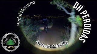 PEDAL NOTURNO: DH Perdidas até Vila Del Rey. Já é difícil de dia, imagina a noite!!!